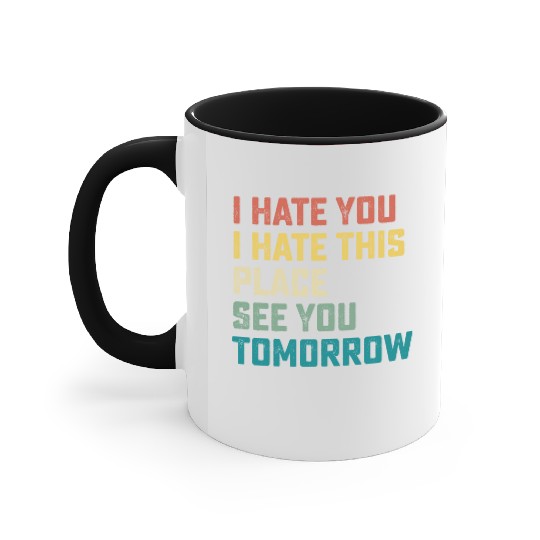 I Hate You I Hate This Place See You Tomorrow Fitn Accent Mugs