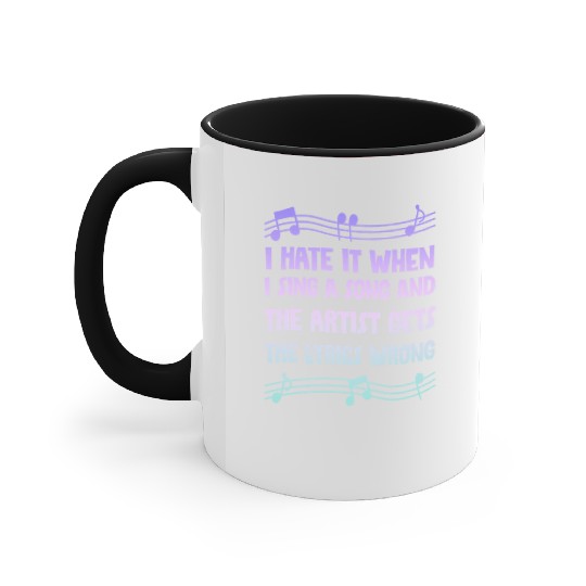I Hate It When I Sing A Song And The Artist 4 Accent Mugs