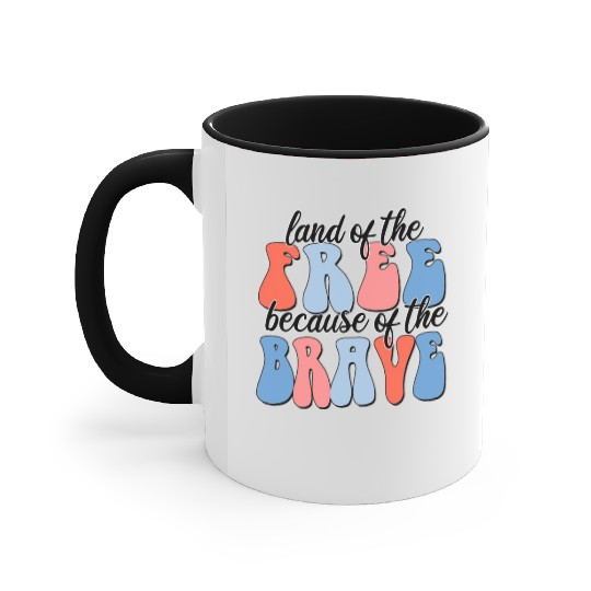 land of the free because of the brave Accent Mugs