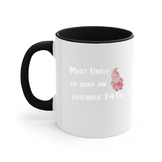 Most Likely To Shop On December 24TH Accent Mugs