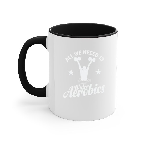 All we need is Water Aerobics Sport Accent Mugs