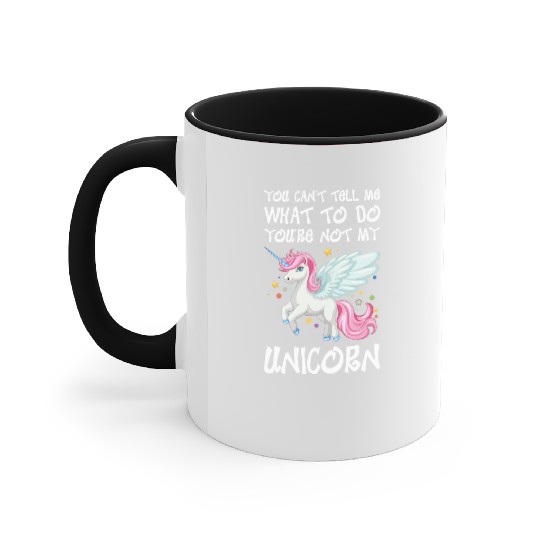 You Cant Tell Me Youre Not My Unicorn Accent Mugs