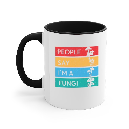 People Say I'm A Fungi Is Mushroom Accent Mugs