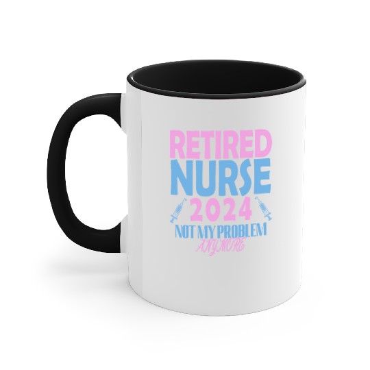 Retired Nurse 2024 Not My Problem Anymore Accent Mugs