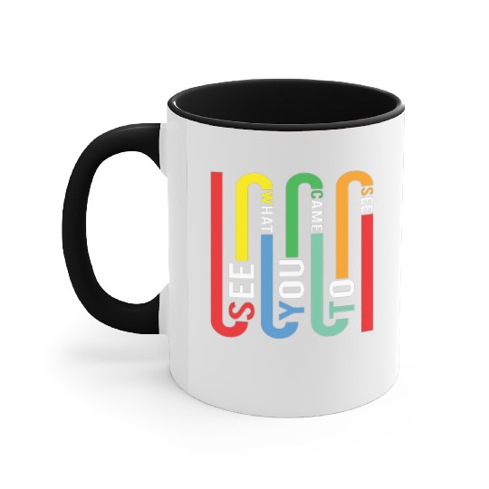 Typography - See What You Came To See Accent Mugs
