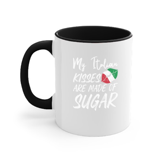 Italian Kisses Are Made Of Sugar Italian Kiss Accent Mugs