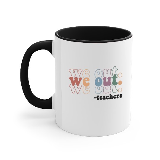 We Out Teacher Last Day Of School Teacher Accent Mugs