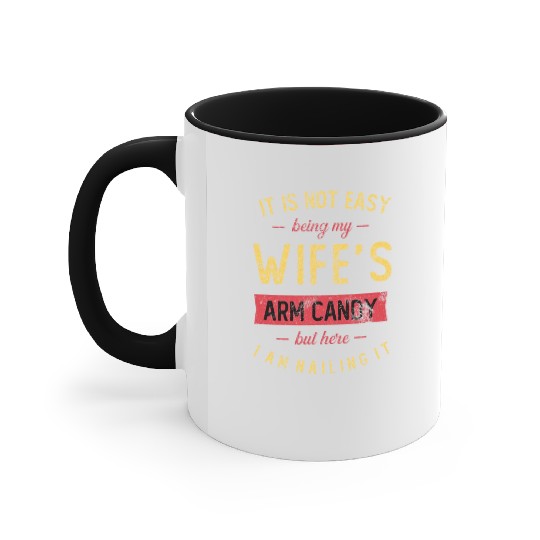 Mens Not Easy Being My Wife s Arm Candy But Here Accent Mugs