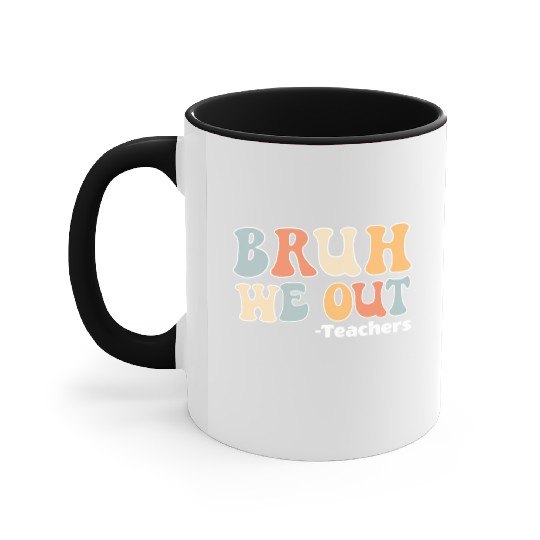 Bruh We Out Happy Last Day Of School Teacher Accent Mugs