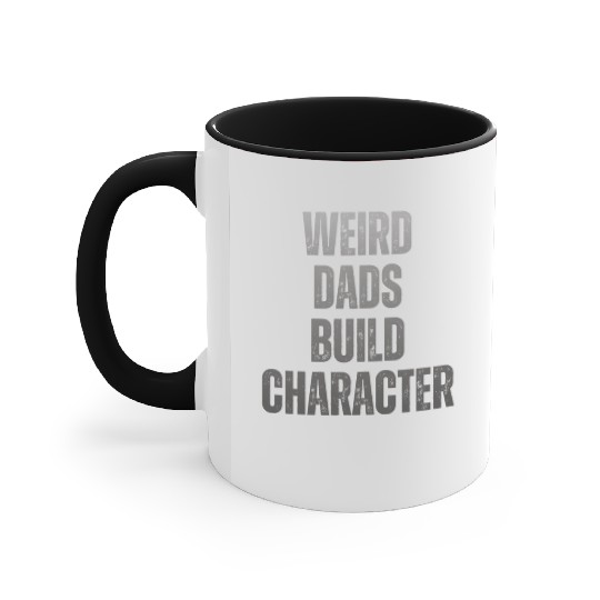 Weird Dads Build Character Funny Dad Accent Mugs