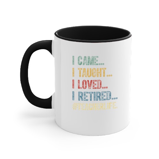 I Came I Taught I Loved I Retired Teacher Accent Mugs