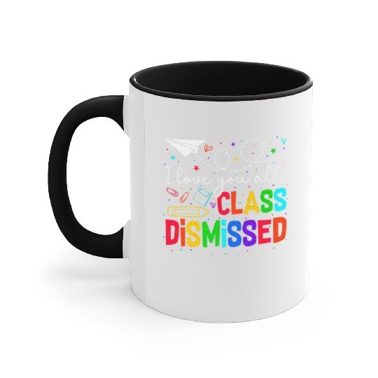 I Love You All Class Dismissed Last Day Of School Accent Mugs
