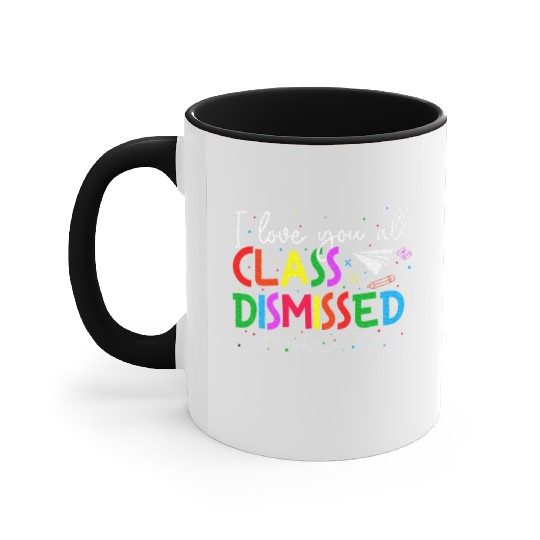 I Love You All Class Dismissed Last Day Of School Accent Mugs