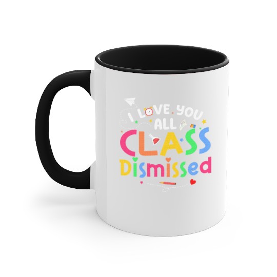 Last Day of School I Love You All Class Dismissed Accent Mugs