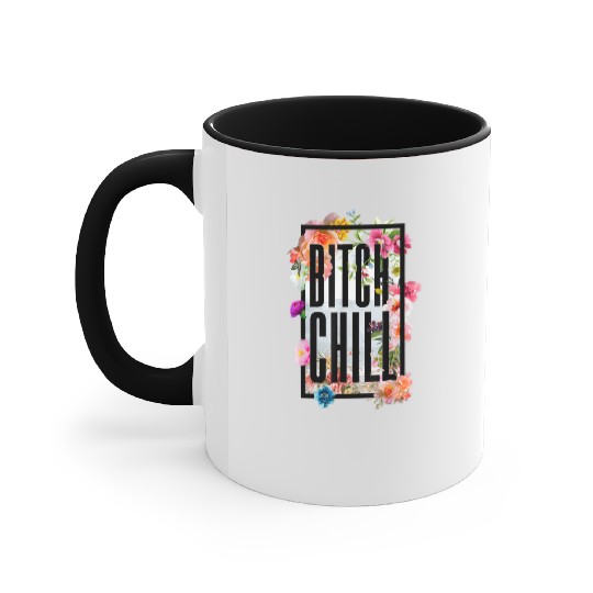 Chill Bitch Funny Inappropriate Adult Accent Mugs