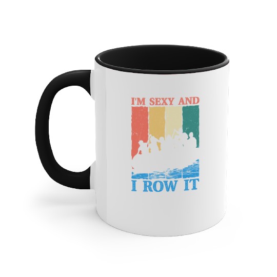 I'm Sexy And I Row It Rafting White Water Accent Mugs