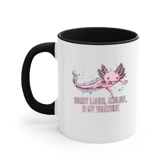 Sorry Ladies Axolotl Is My Valentine Salamander Fu Accent Mugs