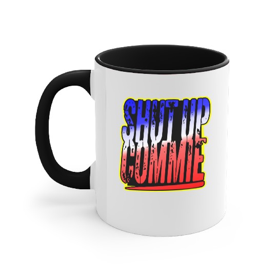 Shut Up Commie LIKE US ON FACEBOOK # Accent Mugs