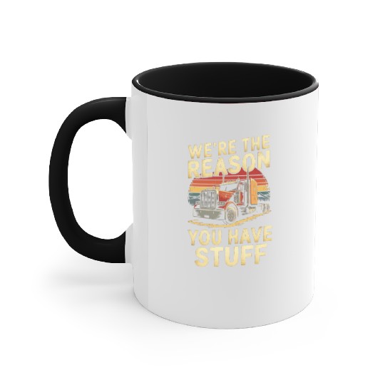 We're Reason You Have Stuff Trucker Truck Driver Accent Mugs