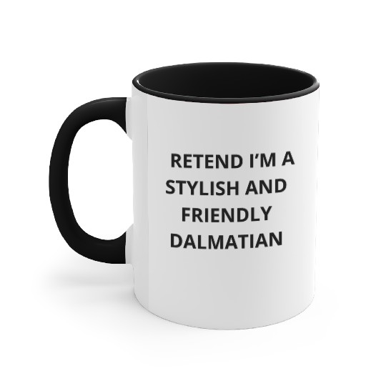 Pretend I’m a Stylish and Friendly Dalmatian Accent Mugs