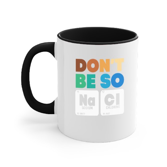 Organic Chemistry Periodic Table Don't Be So Salty Accent Mugs