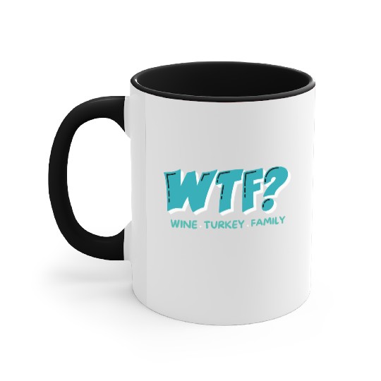 WTF Wine Turkey Family Funny Thanksgiving Accent Mugs