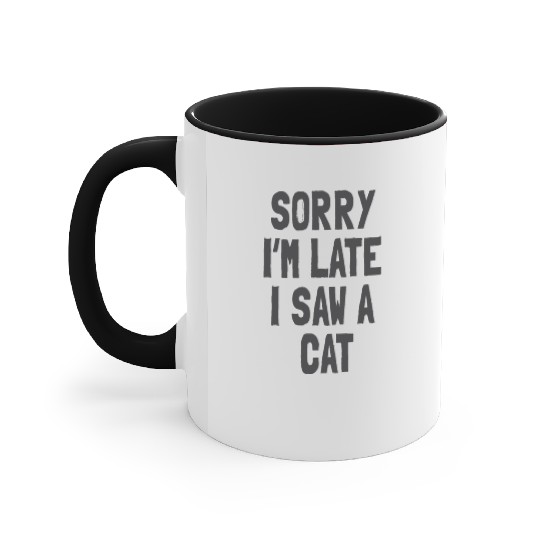 Sorry I’m Late, I Saw a Cat - Funny Cat Lover Accent Mugs