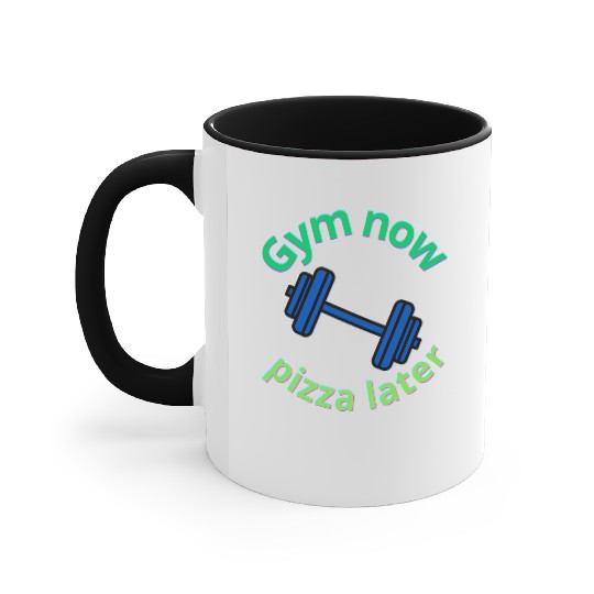 Gym Now, Pizza Later - Funny Fitness Lover Accent Mugs