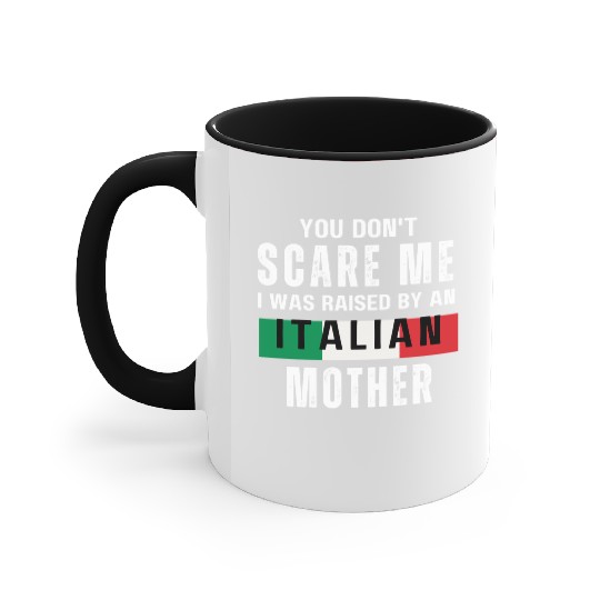 Don t Scare Me I Was Raised By An Italian Mother Accent Mugs