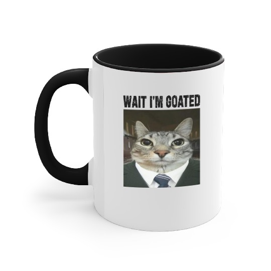 WAIT I'M GOATED Cat Meme Accent Mugs Funny Casual Wear