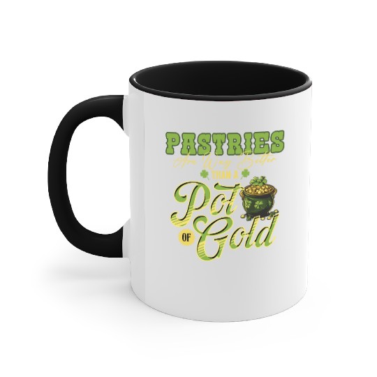 Pastries Are Way Better Than A Pot Of Gold St Accent Mugs