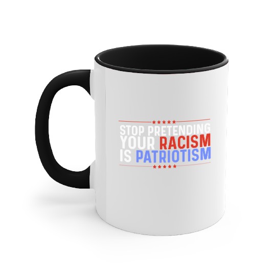Stop Pretending Racism Is Patriotism Anti-Trump Accent Mugs