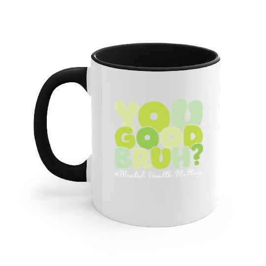 You Good Bruh Mental Health Awareness Month Accent Mugs