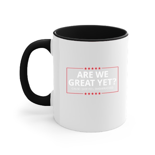 Anti-Trump - Are We Great Yet? I Feel Embarrassed Accent Mugs