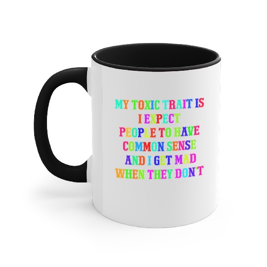 My toxic trait is I expect people to have common s Accent Mugs