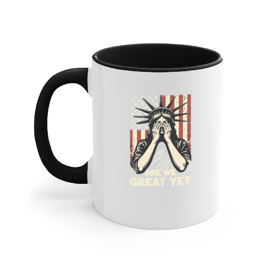 Are We Great Yet Statue of Liberty Trump America Accent Mugs