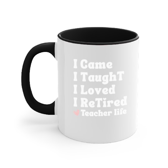 I Came I Taught I Loved I Retired Teacher School Accent Mugs