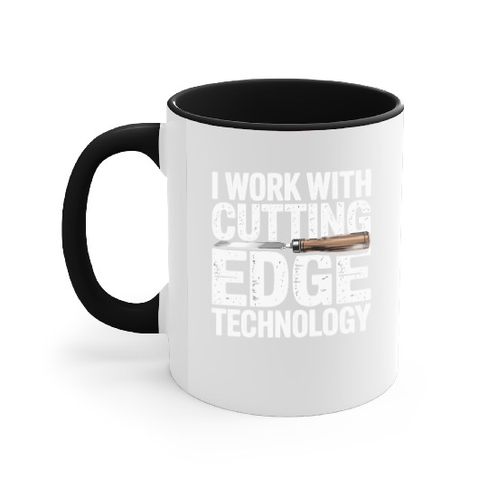 I Work With Cutting Edge Technology Woodworker Accent Mugs
