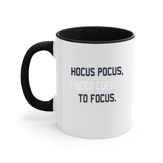 Hocus Pocus I Need Coffee To Focus Coffee Lover Accent Mugs