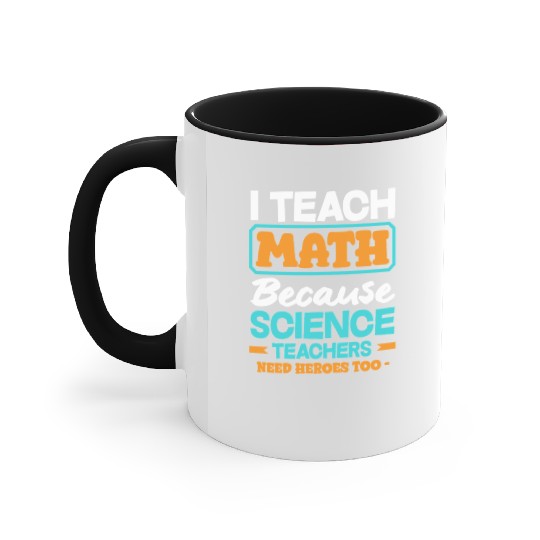 Math Teacher I Teach Math Because Science Accent Mugs