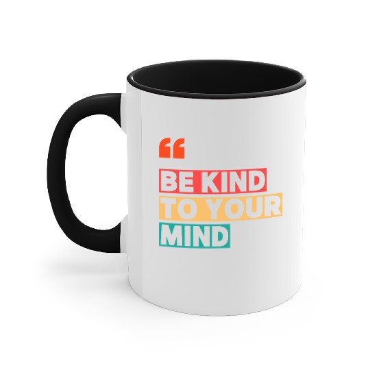 Be Kind to Your Mind Accent Mugs – Mental Health Awarene