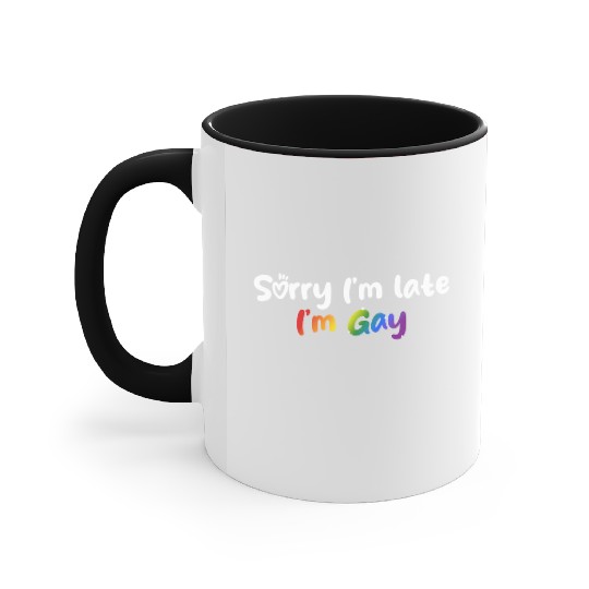 Sorry I'm late I'm gay - The perfect excuse! Accent Mugs
