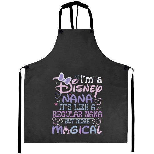 Discover Disney Nana Aprons, Its Like a Regular Nana But More Magical Aprons, Mothers Day Aprons