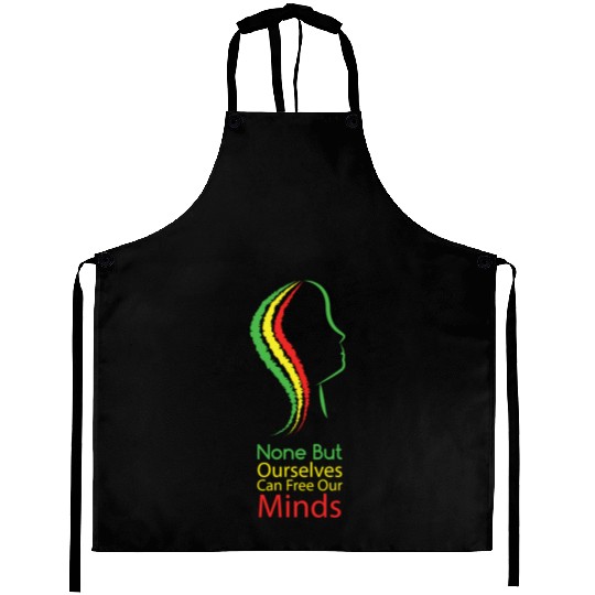 None but ourselves can free our mind - Bob Marley Aprons