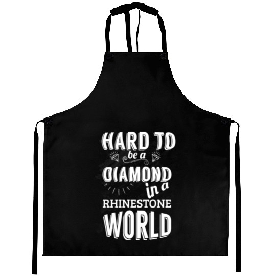 Hard to be a diamond in a rhinestone world Aprons