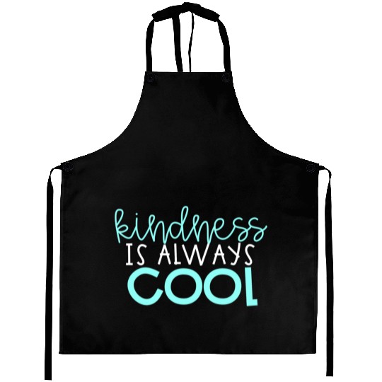 Kindness is Always Cool Aprons