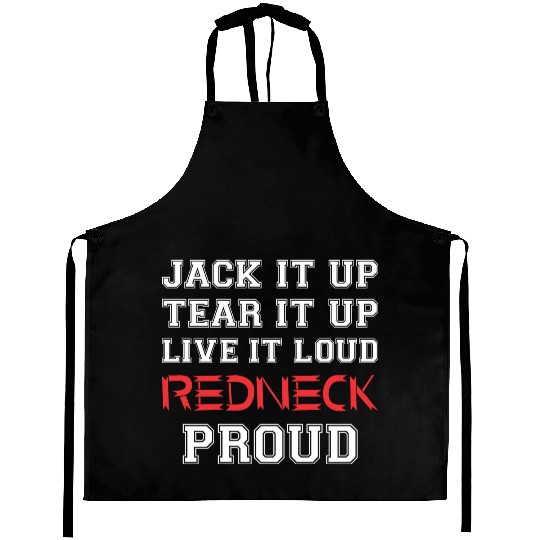 Jack It Up Tear It Up Live It Loud Redneck Proud Aprons