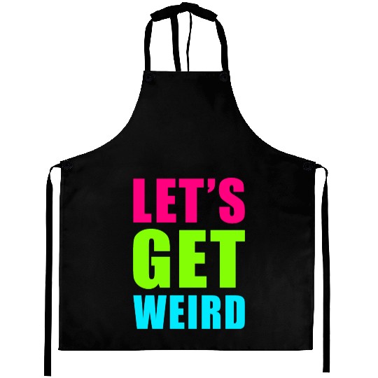 LET'S GET WEIRD Aprons
