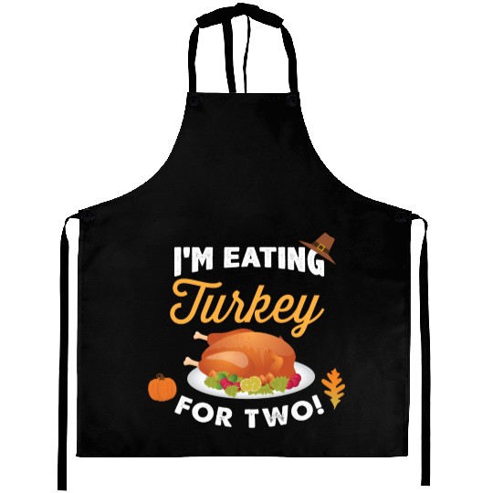 I m Eating Turkey For Two Maternity Pregnancy Aprons