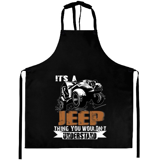It's A Jeep Thing You Wouldn't Understand Aprons